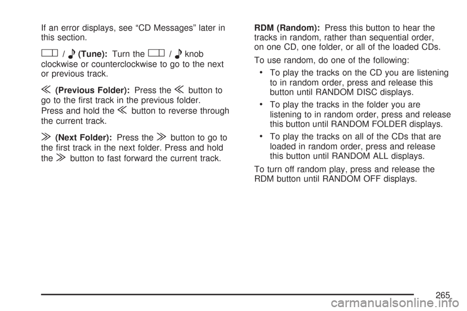 CHEVROLET CORVETTE 2007 6.G Owners Manual If an error displays, see “CD Messages” later in
this section.
O/e(Tune):Turn theO/eknob
clockwise or counterclockwise to go to the next
or previous track.
{(Previous Folder):Press the{button to
g