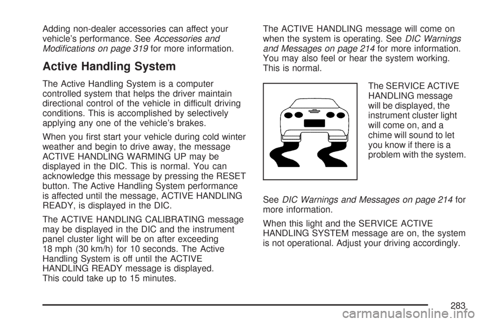 CHEVROLET CORVETTE 2007 6.G Owners Manual Adding non-dealer accessories can affect your
vehicle’s performance. SeeAccessories and
Modi�cations on page 319for more information.
Active Handling System
The Active Handling System is a computer
