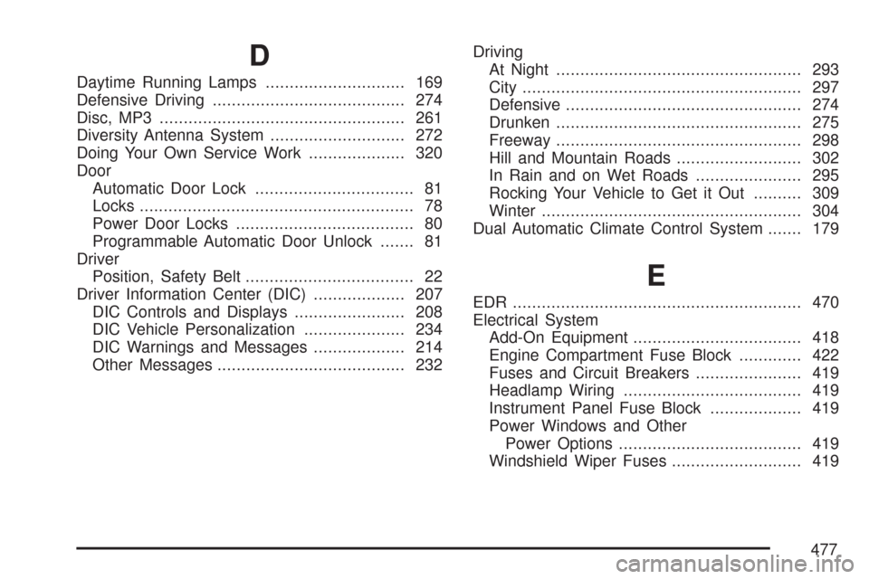 CHEVROLET CORVETTE 2007 6.G Owners Manual D
Daytime Running Lamps............................. 169
Defensive Driving........................................ 274
Disc, MP3................................................... 261
Diversity Antenn
