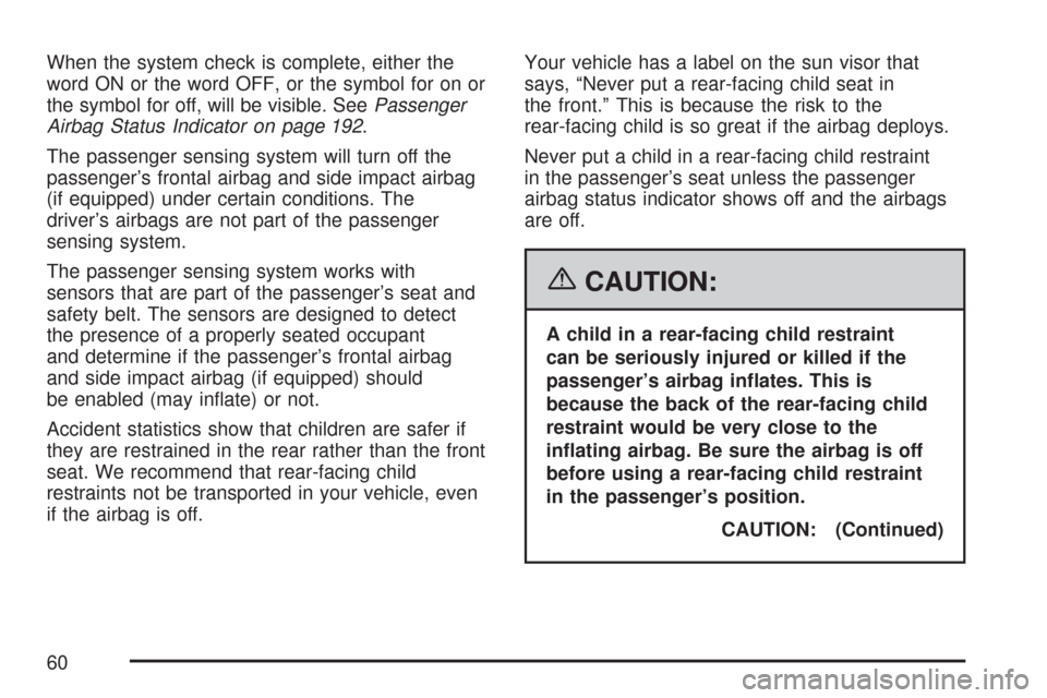 CHEVROLET CORVETTE 2007 6.G Workshop Manual When the system check is complete, either the
word ON or the word OFF, or the symbol for on or
the symbol for off, will be visible. SeePassenger
Airbag Status Indicator on page 192.
The passenger sens