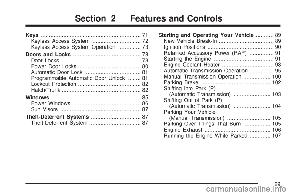 CHEVROLET CORVETTE 2007 6.G Owners Manual Keys.............................................................. 71
Keyless Access System.............................. 72
Keyless Access System Operation.............. 73
Doors and Locks...........