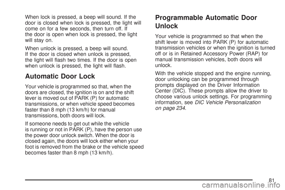 CHEVROLET CORVETTE 2007 6.G Owners Manual When lock is pressed, a beep will sound. If the
door is closed when lock is pressed, the light will
come on for a few seconds, then turn off. If
the door is open when lock is pressed, the light
will s