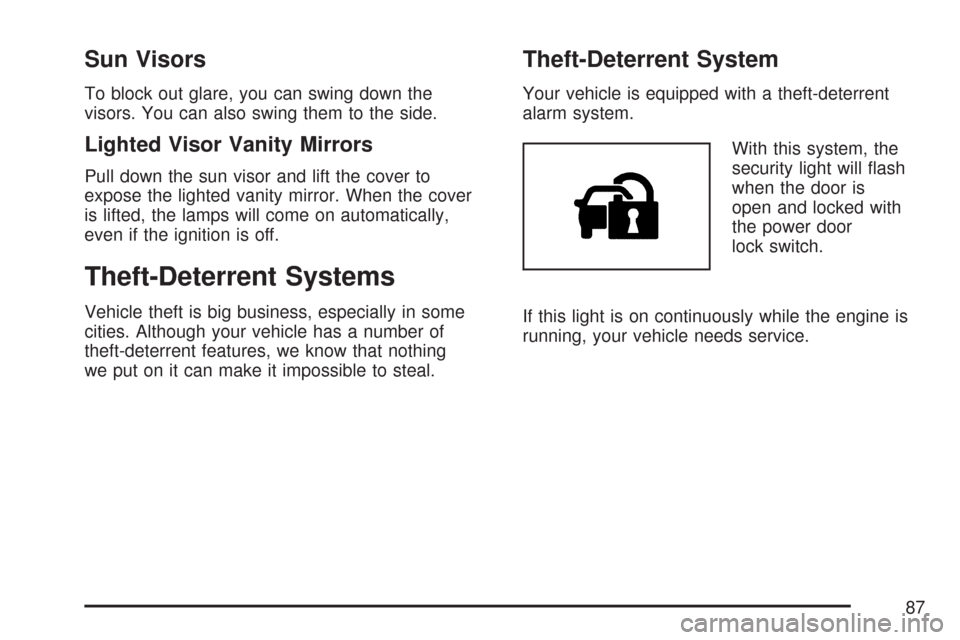 CHEVROLET CORVETTE 2007 6.G Owners Manual Sun Visors
To block out glare, you can swing down the
visors. You can also swing them to the side.
Lighted Visor Vanity Mirrors
Pull down the sun visor and lift the cover to
expose the lighted vanity 