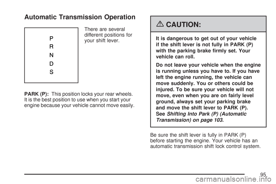 CHEVROLET CORVETTE 2007 6.G Owners Manual Automatic Transmission Operation
There are several
different positions for
your shift lever.
PARK (P):This position locks your rear wheels.
It is the best position to use when you start your
engine be CHEVROLET CORVETTE 2007 6.G Owners Manual Automatic Transmission Operation
There are several
different positions for
your shift lever.
PARK (P):This position locks your rear wheels.
It is the best position to use when you start your
engine be
