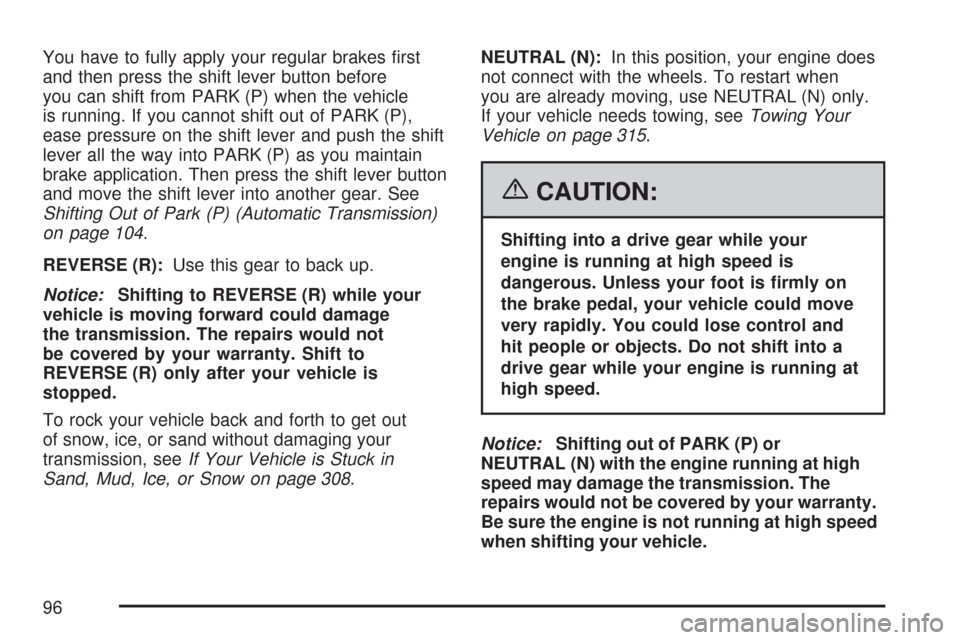 CHEVROLET CORVETTE 2007 6.G Owners Manual You have to fully apply your regular brakes �rst
and then press the shift lever button before
you can shift from PARK (P) when the vehicle
is running. If you cannot shift out of PARK (P),
ease pressur