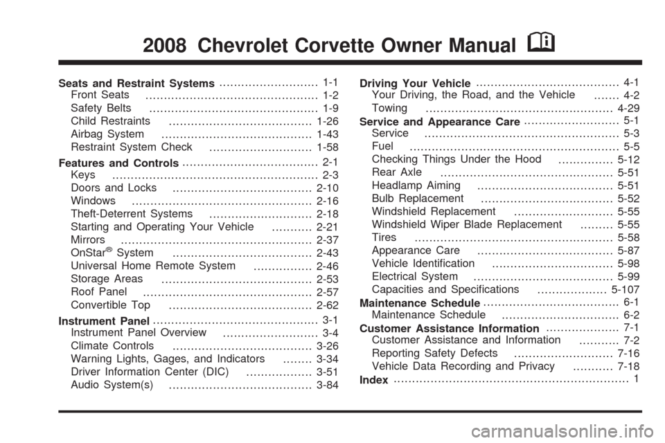 CHEVROLET CORVETTE 2008 6.G Owners Manual Seats and Restraint Systems........................... 1-1
Front Seats
............................................... 1-2
Safety Belts
.............................................. 1-9
Child Restrai CHEVROLET CORVETTE 2008 6.G Owners Manual Seats and Restraint Systems........................... 1-1
Front Seats
............................................... 1-2
Safety Belts
.............................................. 1-9
Child Restrai