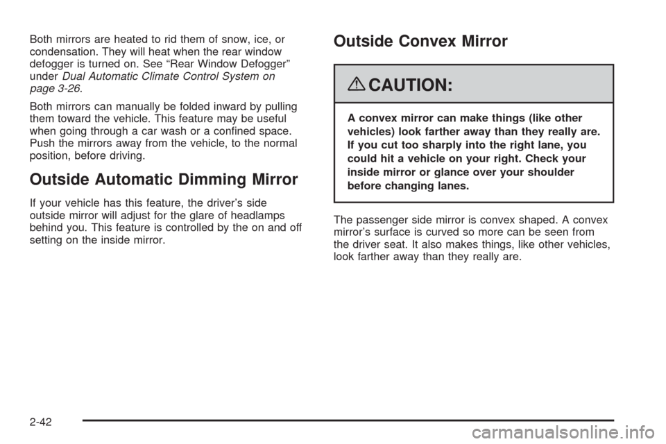 CHEVROLET CORVETTE 2008 6.G Owners Manual Both mirrors are heated to rid them of snow, ice, or
condensation. They will heat when the rear window
defogger is turned on. See “Rear Window Defogger”
underDual Automatic Climate Control System 
