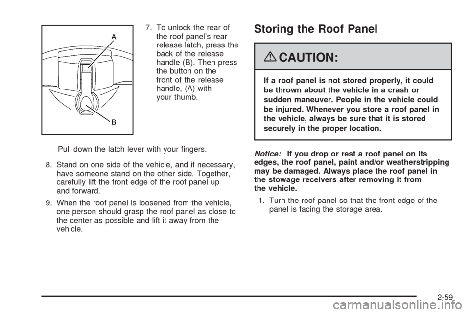 CHEVROLET CORVETTE 2008 6.G Owners Manual 7. To unlock the rear of
the roof panel’s rear
release latch, press the
back of the release
handle (B). Then press
the button on the
front of the release
handle, (A) with
your thumb.
Pull down the l