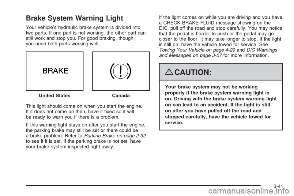 CHEVROLET CORVETTE 2008 6.G Owners Manual Brake System Warning Light
Your vehicle’s hydraulic brake system is divided into
two parts. If one part is not working, the other part can
still work and stop you. For good braking, though,
you need CHEVROLET CORVETTE 2008 6.G Owners Manual Brake System Warning Light
Your vehicle’s hydraulic brake system is divided into
two parts. If one part is not working, the other part can
still work and stop you. For good braking, though,
you need