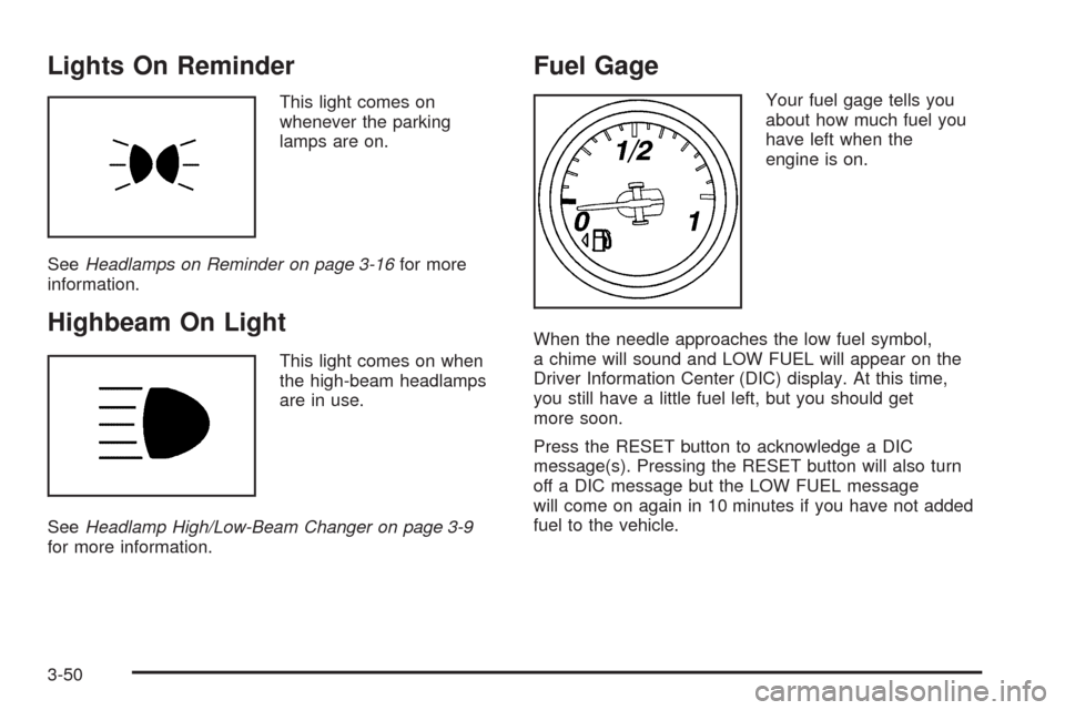 CHEVROLET CORVETTE 2008 6.G Owners Manual Lights On Reminder
This light comes on
whenever the parking
lamps are on.
SeeHeadlamps on Reminder on page 3-16for more
information.
Highbeam On Light
This light comes on when
the high-beam headlamps
