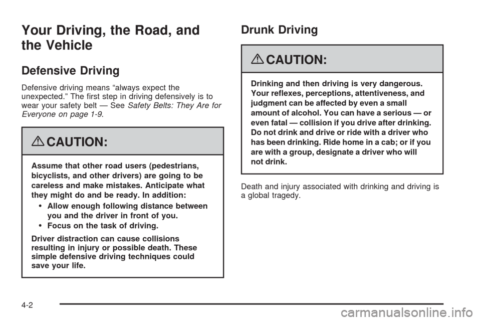 CHEVROLET CORVETTE 2008 6.G Owners Manual Your Driving, the Road, and
the Vehicle
Defensive Driving
Defensive driving means “always expect the
unexpected.” The �rst step in driving defensively is to
wear your safety belt — SeeSafety Bel