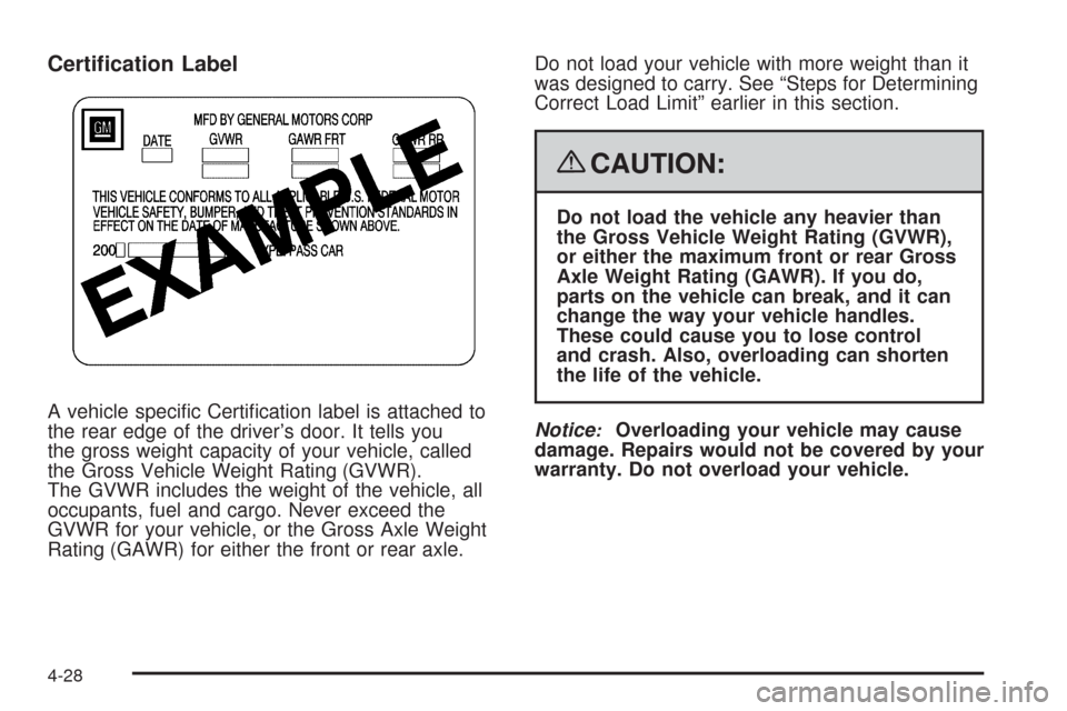 CHEVROLET CORVETTE 2008 6.G Owners Manual Certi�cation Label
A vehicle speci�c Certi�cation label is attached to
the rear edge of the driver’s door. It tells you
the gross weight capacity of your vehicle, called
the Gross Vehicle Weight Rat