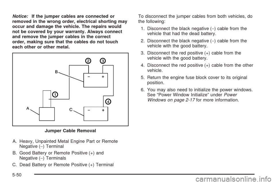 CHEVROLET CORVETTE 2008 6.G Owners Manual Notice:If the jumper cables are connected or
removed in the wrong order, electrical shorting may
occur and damage the vehicle. The repairs would
not be covered by your warranty. Always connect
and rem