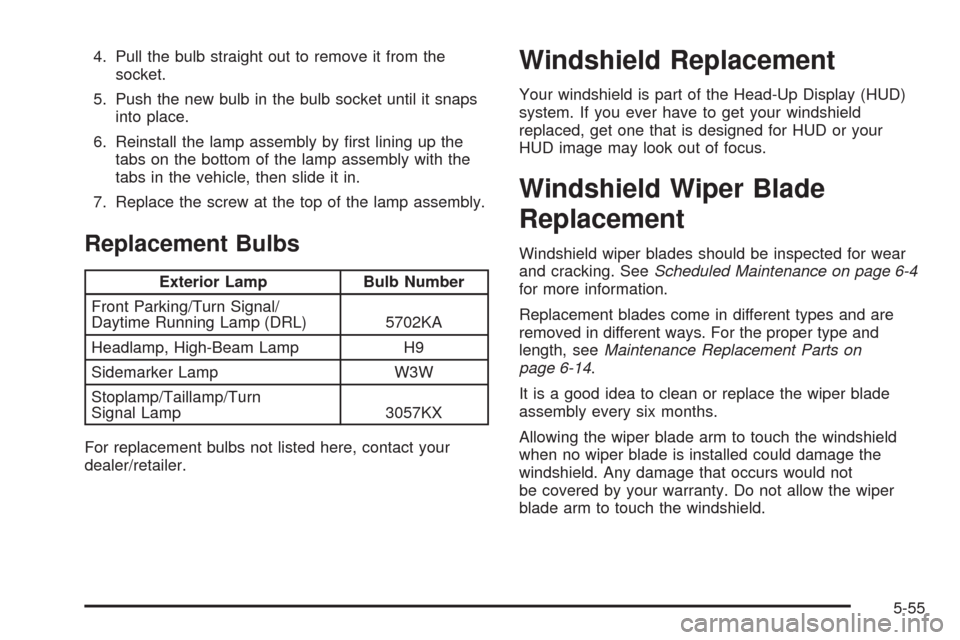 CHEVROLET CORVETTE 2008 6.G Owners Manual 4. Pull the bulb straight out to remove it from the
socket.
5. Push the new bulb in the bulb socket until it snaps
into place.
6. Reinstall the lamp assembly by �rst lining up the
tabs on the bottom o