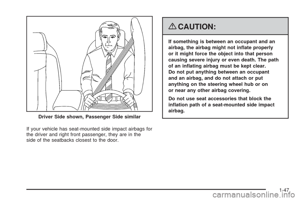 CHEVROLET CORVETTE 2008 6.G Workshop Manual If your vehicle has seat-mounted side impact airbags for
the driver and right front passenger, they are in the
side of the seatbacks closest to the door.
{CAUTION:
If something is between an occupant 