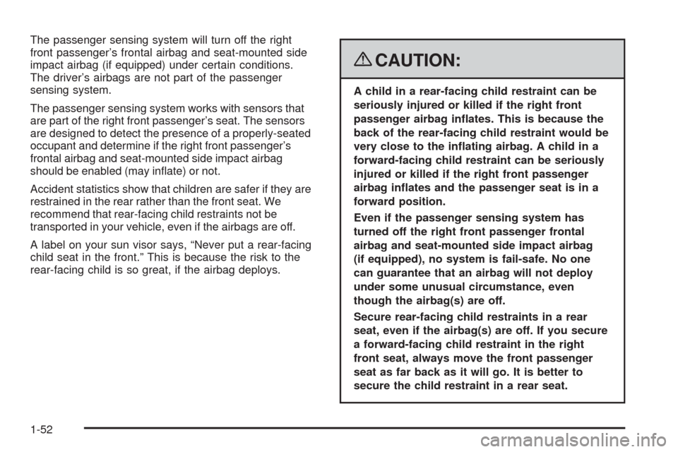 CHEVROLET CORVETTE 2008 6.G Workshop Manual The passenger sensing system will turn off the right
front passenger’s frontal airbag and seat-mounted side
impact airbag (if equipped) under certain conditions.
The driver’s airbags are not part 