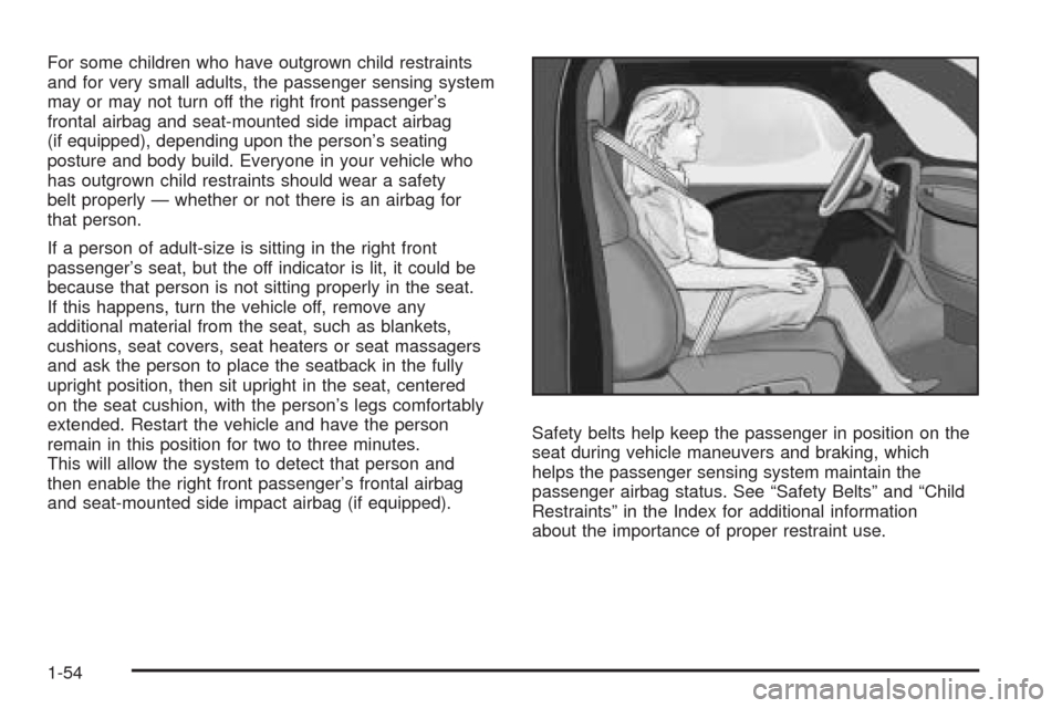 CHEVROLET CORVETTE 2008 6.G Workshop Manual For some children who have outgrown child restraints
and for very small adults, the passenger sensing system
may or may not turn off the right front passenger’s
frontal airbag and seat-mounted side 