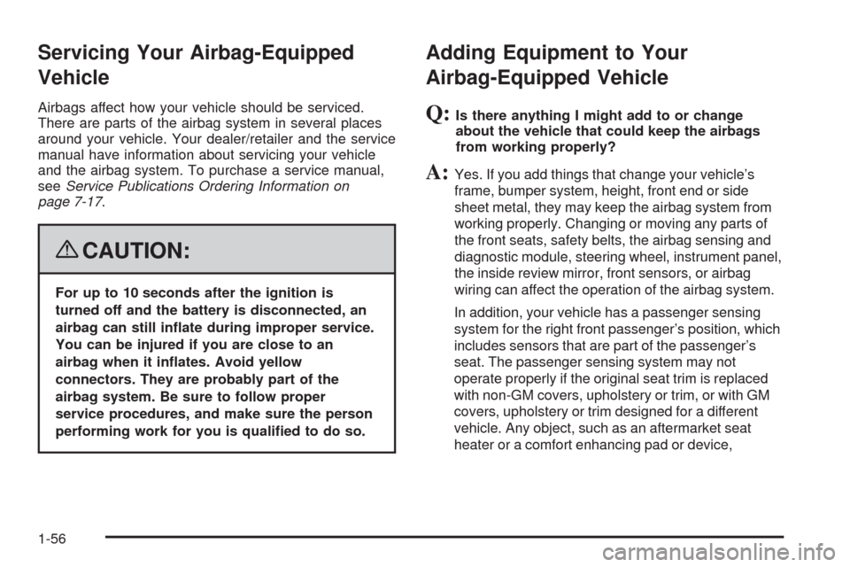 CHEVROLET CORVETTE 2008 6.G Workshop Manual Servicing Your Airbag-Equipped
Vehicle
Airbags affect how your vehicle should be serviced.
There are parts of the airbag system in several places
around your vehicle. Your dealer/retailer and the serv