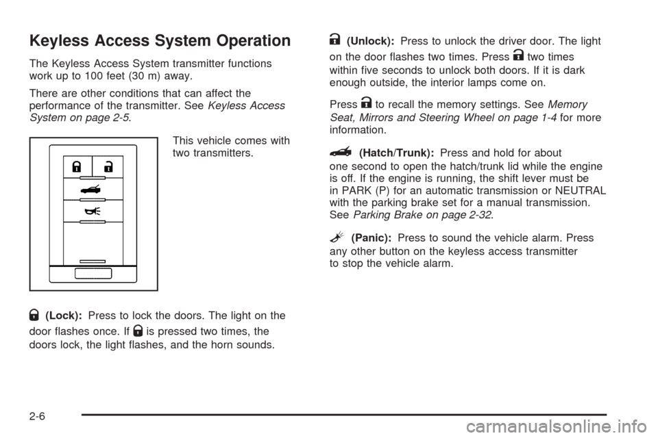 CHEVROLET CORVETTE 2008 6.G Owners Manual Keyless Access System Operation
The Keyless Access System transmitter functions
work up to 100 feet (30 m) away.
There are other conditions that can affect the
performance of the transmitter. SeeKeyle