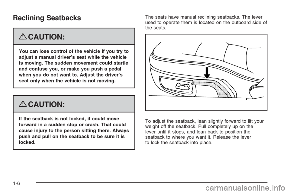 CHEVROLET CORVETTE 2008 6.G Owners Manual Reclining Seatbacks
{CAUTION:
You can lose control of the vehicle if you try to
adjust a manual driver’s seat while the vehicle
is moving. The sudden movement could startle
and confuse you, or make 