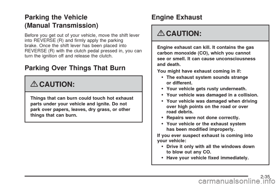 CHEVROLET CORVETTE 2008 6.G Owners Manual Parking the Vehicle
(Manual Transmission)
Before you get out of your vehicle, move the shift lever
into REVERSE (R) and �rmly apply the parking
brake. Once the shift lever has been placed into
REVERSE