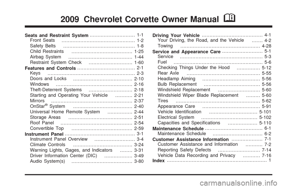 CHEVROLET CORVETTE 2009 6.G Owners Manual Seats and Restraint System............................. 1-1
Front Seats
............................................... 1-2
Safety Belts
.............................................. 1-8
Child Restra