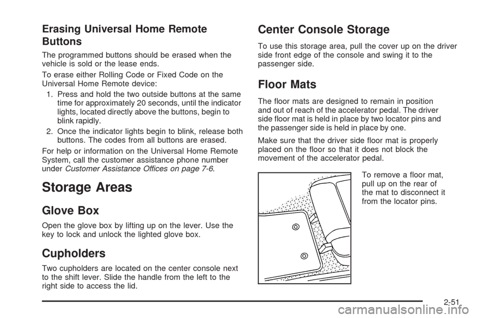 CHEVROLET CORVETTE 2009 6.G Owners Manual Erasing Universal Home Remote
Buttons
The programmed buttons should be erased when the
vehicle is sold or the lease ends.
To erase either Rolling Code or Fixed Code on the
Universal Home Remote device