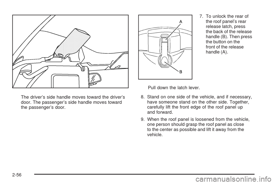 CHEVROLET CORVETTE 2009 6.G Owners Manual The driver’s side handle moves toward the driver’s
door. The passenger’s side handle moves toward
the passenger’s door.7. To unlock the rear of
the roof panel’s rear
release latch, press
the