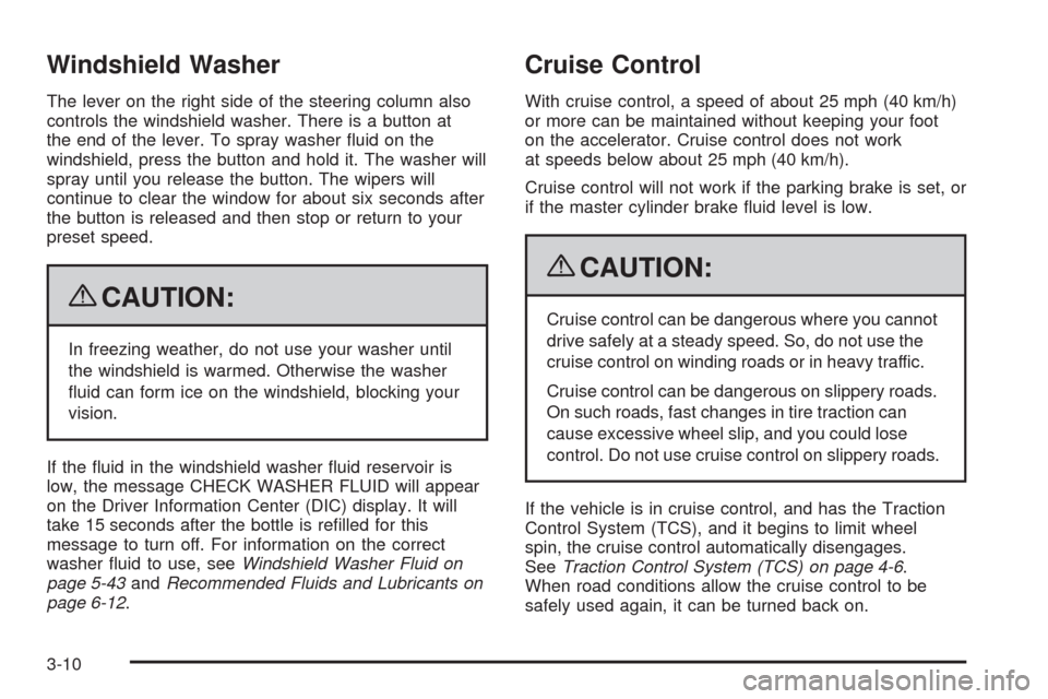 CHEVROLET CORVETTE 2009 6.G Owners Manual Windshield Washer
The lever on the right side of the steering column also
controls the windshield washer. There is a button at
the end of the lever. To spray washer �uid on the
windshield, press the b