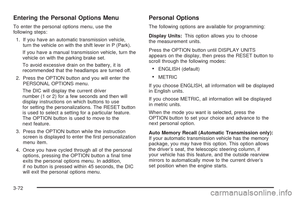 CHEVROLET CORVETTE 2009 6.G Owners Manual Entering the Personal Options Menu
To enter the personal options menu, use the
following steps:
1. If you have an automatic transmission vehicle,
turn the vehicle on with the shift lever in P (Park).
