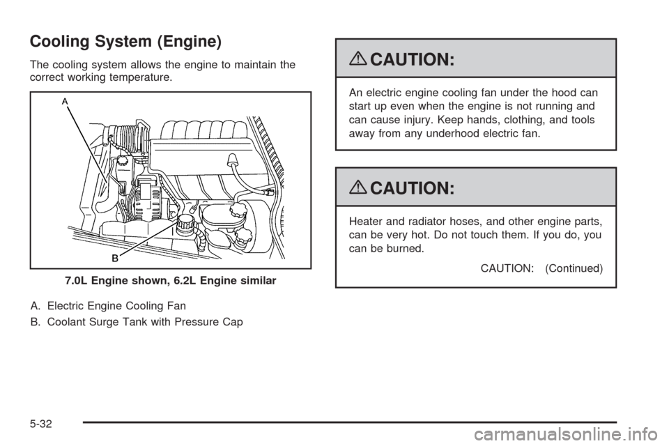 CHEVROLET CORVETTE 2009 6.G Owners Manual Cooling System (Engine)
The cooling system allows the engine to maintain the
correct working temperature.
A. Electric Engine Cooling Fan
B. Coolant Surge Tank with Pressure Cap{CAUTION:
An electric en