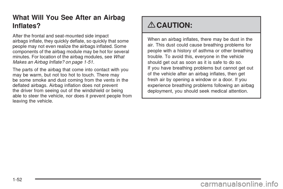 CHEVROLET CORVETTE 2009 6.G Workshop Manual What Will You See After an Airbag
In�ates?
After the frontal and seat-mounted side impact
airbags in�ate, they quickly de�ate, so quickly that some
people may not even realize the airbags in�ated. Som
