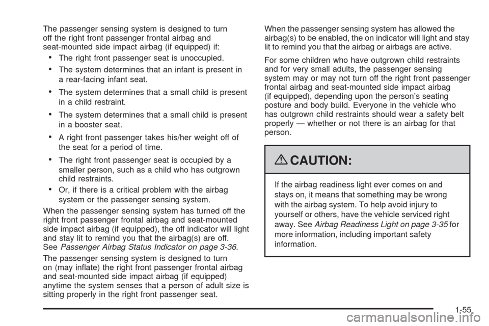 CHEVROLET CORVETTE 2009 6.G Workshop Manual The passenger sensing system is designed to turn
off the right front passenger frontal airbag and
seat-mounted side impact airbag (if equipped) if:
The right front passenger seat is unoccupied.
The sy