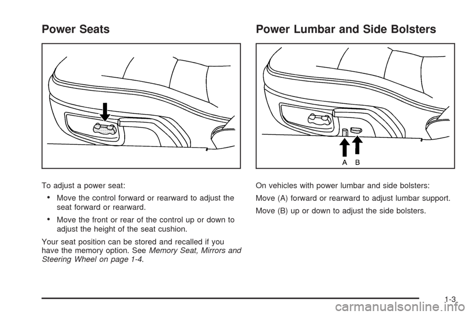 CHEVROLET CORVETTE 2009 6.G Owners Manual Power Seats
To adjust a power seat:
Move the control forward or rearward to adjust the
seat forward or rearward.
Move the front or rear of the control up or down to
adjust the height of the seat cushi