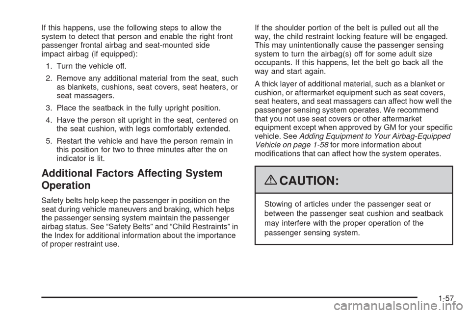 CHEVROLET CORVETTE 2009 6.G Repair Manual If this happens, use the following steps to allow the
system to detect that person and enable the right front
passenger frontal airbag and seat-mounted side
impact airbag (if equipped):
1. Turn the ve CHEVROLET CORVETTE 2009 6.G Repair Manual If this happens, use the following steps to allow the
system to detect that person and enable the right front
passenger frontal airbag and seat-mounted side
impact airbag (if equipped):
1. Turn the ve