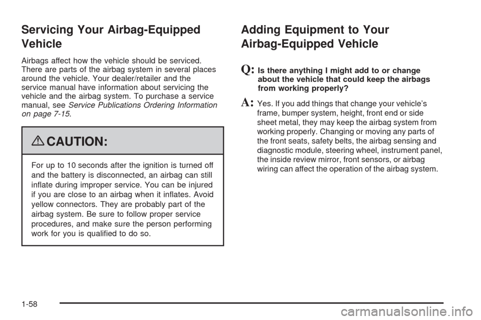 CHEVROLET CORVETTE 2009 6.G Repair Manual Servicing Your Airbag-Equipped
Vehicle
Airbags affect how the vehicle should be serviced.
There are parts of the airbag system in several places
around the vehicle. Your dealer/retailer and the
servic CHEVROLET CORVETTE 2009 6.G Repair Manual Servicing Your Airbag-Equipped
Vehicle
Airbags affect how the vehicle should be serviced.
There are parts of the airbag system in several places
around the vehicle. Your dealer/retailer and the
servic
