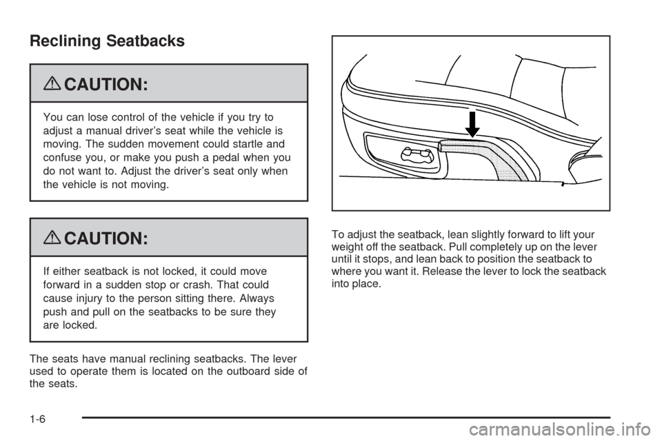CHEVROLET CORVETTE 2009 6.G Owners Manual Reclining Seatbacks
{CAUTION:
You can lose control of the vehicle if you try to
adjust a manual driver’s seat while the vehicle is
moving. The sudden movement could startle and
confuse you, or make 