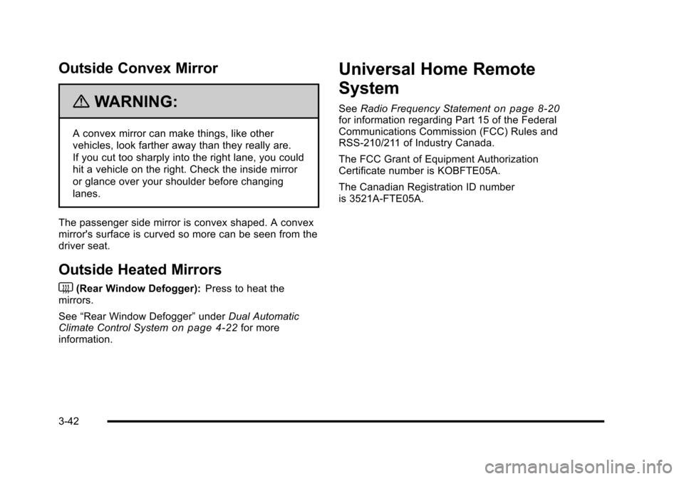 CHEVROLET CORVETTE 2010 6.G Owners Manual Outside Convex Mirror
{WARNING:
A convex mirror can make things, like other 
vehicles, look farther away than they really are. 
If you cut too sharply into the right lane, you could 
hit a vehicle on 