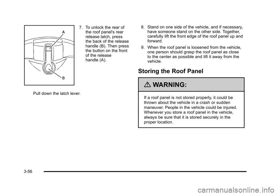 CHEVROLET CORVETTE 2010 6.G Owners Manual 7. To unlock the rear of the roof panels rear 
release latch, press 
the back of the release
handle (B). Then press 
the button on the front 
of the release
handle (A). 
Pull down the latch lever.  8