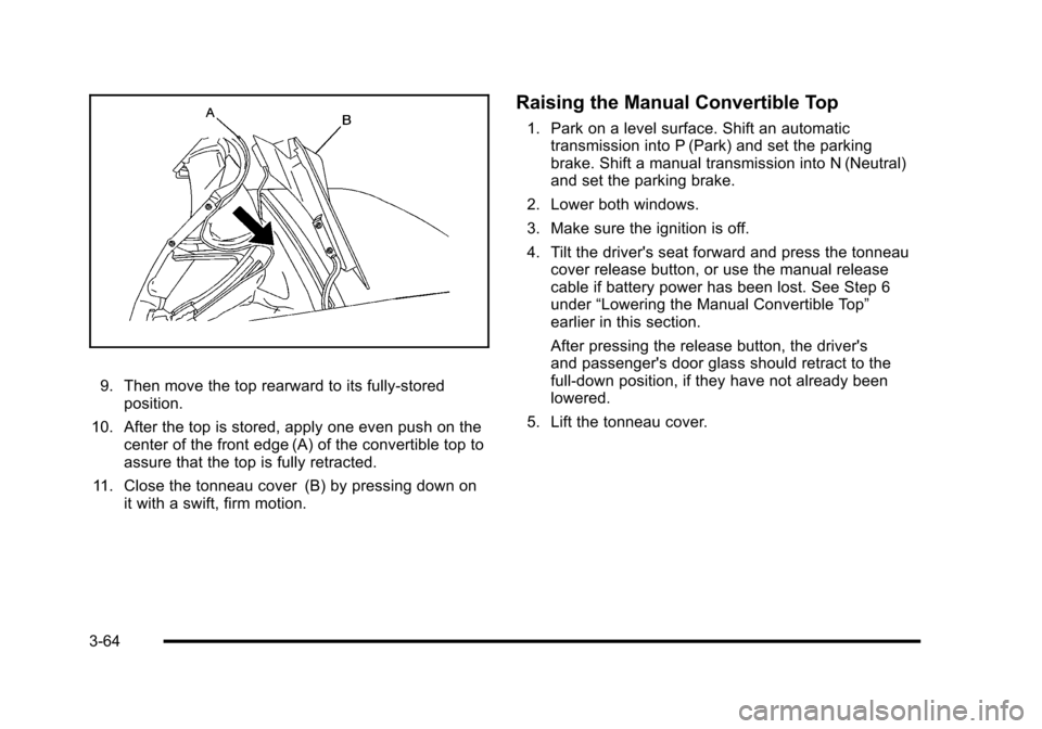 CHEVROLET CORVETTE 2010 6.G Owners Manual 9. Then move the top rearward to its fully-stored position. 
10. After the top is stored, apply one even push on the  center of the front edge (A) of the convertible top to
assure that the top is full