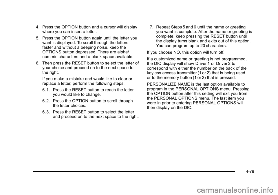CHEVROLET CORVETTE 2010 6.G Owners Manual 4. Press the OPTION button and a cursor will display where you can insert a letter. 
5. Press the OPTION button again until the letter you  want is displayed. To scroll through the letters
faster and 