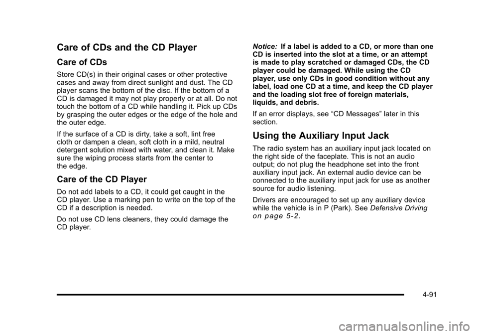 CHEVROLET CORVETTE 2010 6.G Owners Manual Care of CDs and the CD Player
Care of CDs
Store CD(s) in their original cases or other protective 
cases and away from direct sunlight and dust. The CD 
player scans the bottom of the disc. If the bot