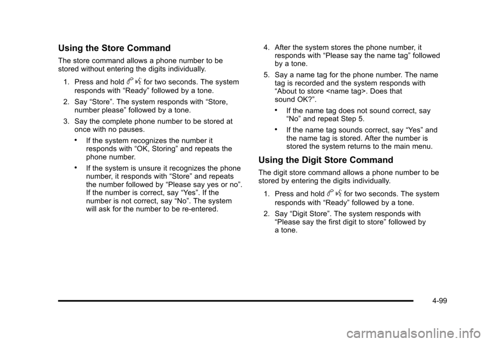 CHEVROLET CORVETTE 2010 6.G Owners Manual Using the Store Command
The store command allows a phone number to be 
stored without entering the digits individually. 1. Press and hold
b  gfor two seconds. The system 
responds with  “Ready”fol