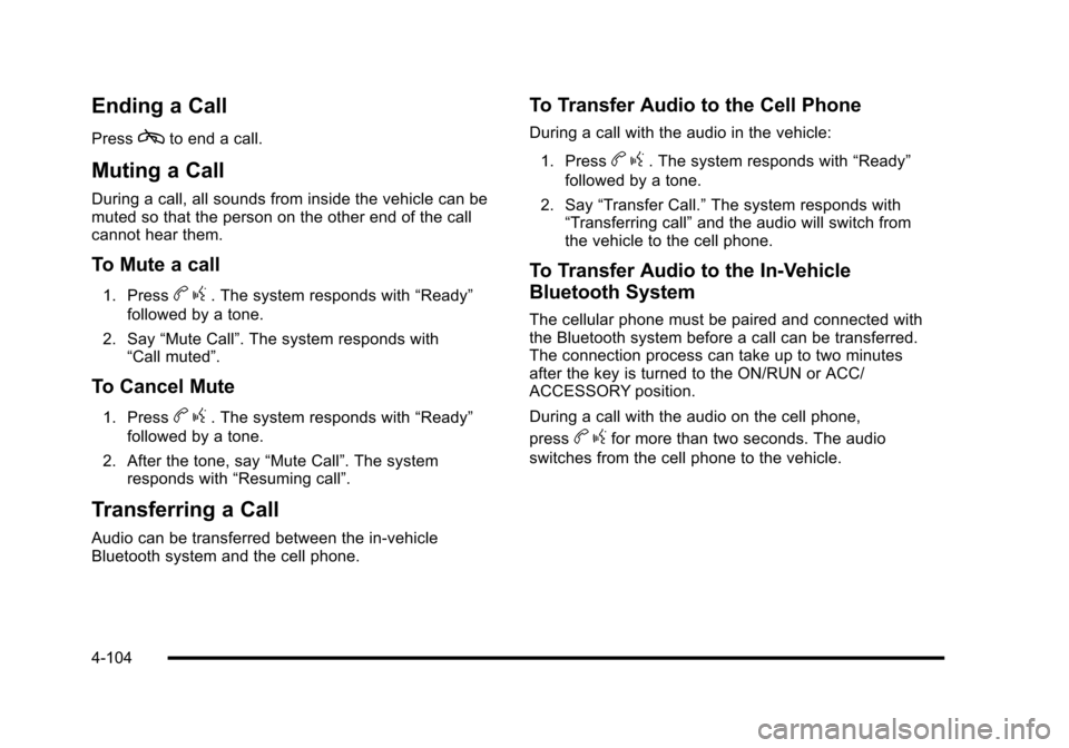 CHEVROLET CORVETTE 2010 6.G Owners Manual Ending a Call
Presscto end a call.
Muting a Call
During a call, all sounds from inside the vehicle can be 
muted so that the person on the other end of the call
cannot hear them.
To Mute a call
1. Pre