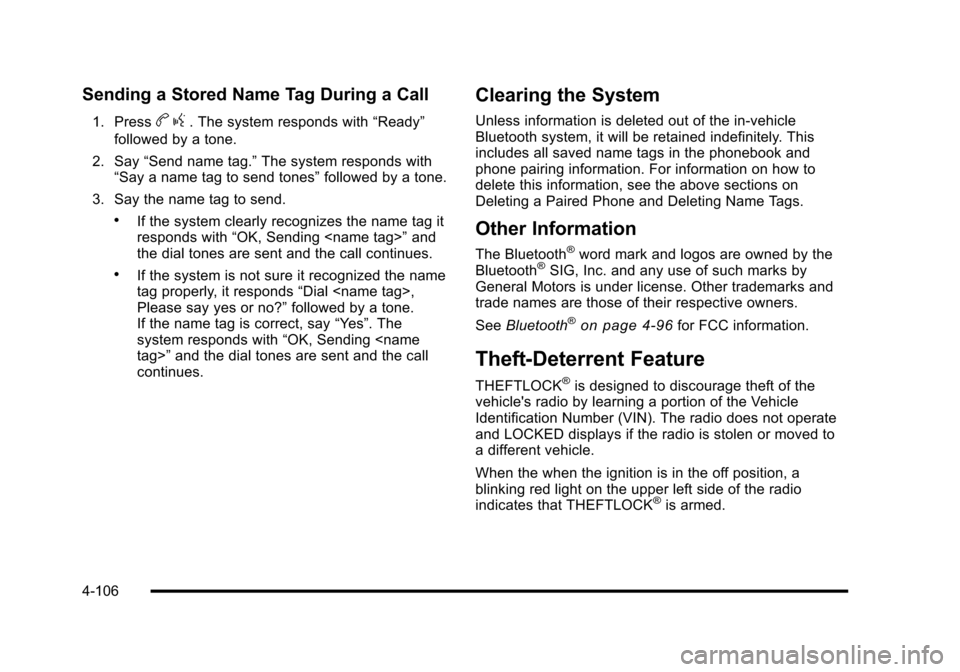 CHEVROLET CORVETTE 2010 6.G Owners Manual Sending a Stored Name Tag During a Call
1. Pressbg. The system responds with “Ready” 
followed by a tone. 
2. Say  “Send name tag.” The system responds with 
“Say a name tag to send tones”