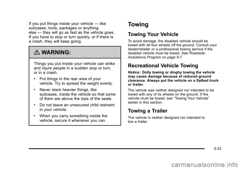 CHEVROLET CORVETTE 2010 6.G Owners Manual If you put things inside your vehicle—like 
suitcases, tools, packages or anything
else  —they will go as fast as the vehicle goes. 
If you have to stop or turn quickly, or if there is 
a crash, t