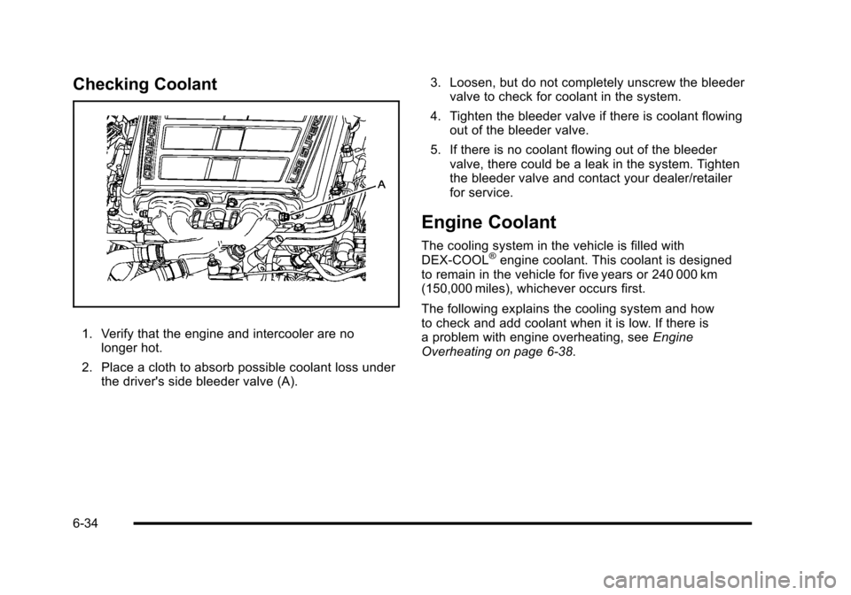 CHEVROLET CORVETTE 2010 6.G Owners Manual Checking Coolant
1. Verify that the engine and intercooler are no longer hot.
2. Place a cloth to absorb possible coolant loss under the drivers side bleeder valve (A). 3. Loosen, but do not compl CHEVROLET CORVETTE 2010 6.G Owners Manual Checking Coolant
1. Verify that the engine and intercooler are no longer hot.
2. Place a cloth to absorb possible coolant loss under the drivers side bleeder valve (A). 3. Loosen, but do not compl