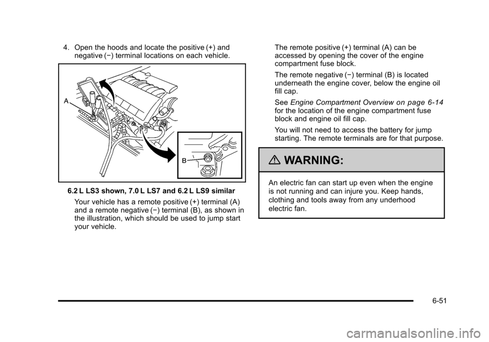 CHEVROLET CORVETTE 2010 6.G Owners Manual 4. Open the hoods and locate the positive (+) and negative (−) terminal locations on each vehicle. 
6.2 L LS3 shown, 7.0 L LS7 and 6.2 L LS9 similar 
Your vehicle has a remote positive (+) terminal 