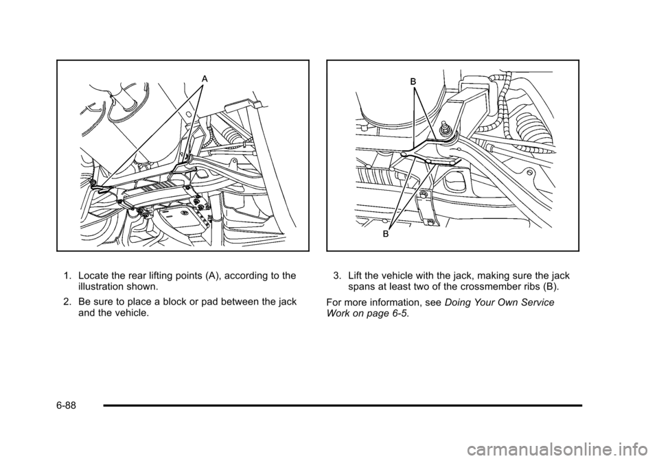 CHEVROLET CORVETTE 2010 6.G Owners Manual 1. Locate the rear lifting points (A), according to the illustration shown. 
2. Be sure to place a block or pad between the jack  and the vehicle. 3. Lift the vehicle with the jack, making sure the ja
