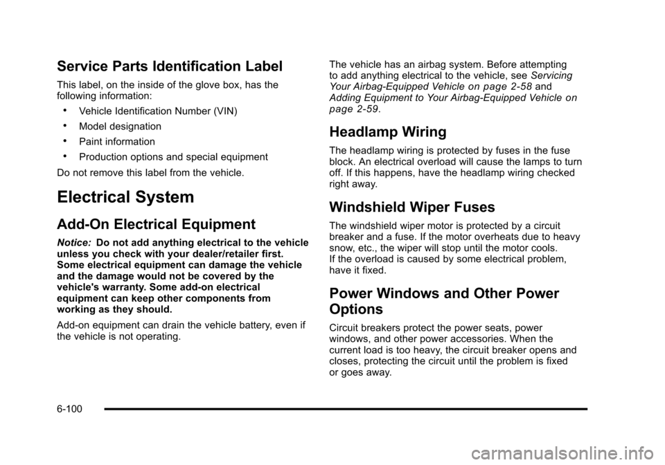 CHEVROLET CORVETTE 2010 6.G Owners Manual Service Parts Identification Label
This label, on the inside of the glove box, has the 
following information:
.Vehicle Identification Number (VIN)
.Model designation
.Paint information
.Production op